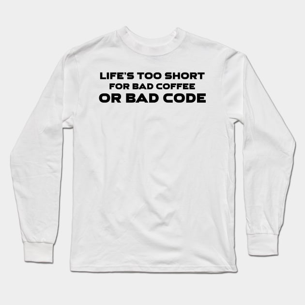 Life's Too Short For Bad Code Or Bad Coffee Programming Long Sleeve T-Shirt by Furious Designs